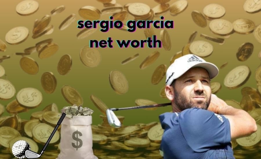 sergio garcia net worth